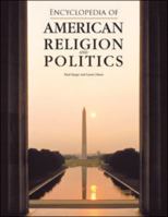 Encyclopedia of American Religion and Politics 0816045828 Book Cover