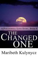 The Changed One: A Paranormal Love Story Book 4 1462675085 Book Cover