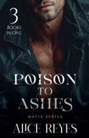 Poison to Ashes Mafia Series: 3 Books in One B0H9JXGGY8 Book Cover