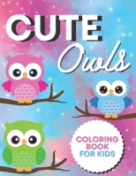 Cute Owls Coloring Book For Kids: Amazing Coloring Pages For Toddlers Girls And Boys Who Love Owls B08QRKVCZV Book Cover