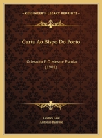 Carta Ao Bispo Do Porto: O Jesuita E O Mestre Escola 1168005833 Book Cover