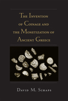 The Invention of Coinage and the Monetization of Ancient Greece 0472036408 Book Cover