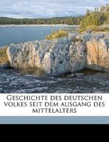 Geschichte Des Deutschen Volkes Seit Dem Ausgang Des Mittelalters, Vol. 1: Deutschlands Allgemeine Zustnde Beim Ausgang Des Mittelalters (Classic Reprint) 1144387973 Book Cover
