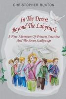 In the Desert beyond the Labyrinth: A new adventure of Princess Smartina and the Seven Scallywags 153710103X Book Cover
