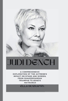 Judi Dench: A Comprehensive Exploration of the Actress's Impact on Stage and Screen, From Shakespearean Triumphs to Bond's Matriar B0CPXFJ415 Book Cover