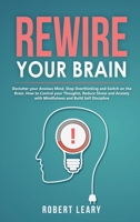 Rewire your Brain: Declutter your Anxious Mind, Stop Overthinking and Switch on the Brain. How to Control your Thoughts, Reduce Stress and Anxiety with Mindfulness and Build Self Discipline 1914176146 Book Cover