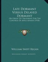 Late Dormant Versus Delayed Dormant: Or Green Tip Treatment For The Control Of Apple Aphids 1169390404 Book Cover