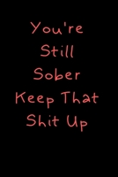 You're Still Sober. Keep That Shit Up: Motivational Quote 1678653179 Book Cover