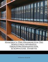Handbuch Der Krankheiten Des Bewegungs-Apparates, Erk Ltungskrankheiten, Scrophulose, Diabetes, Dreizehnter Band 1147716013 Book Cover