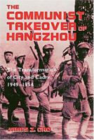 The Communist Takeover of Hangzhou: The Transformation of City and Cadre, 1949-1954 (Study of the Weatherhead East Asian Institute) 0824827015 Book Cover