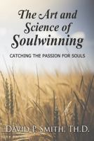 The Art and Science of Soulwinning: Catching the Passion for Souls 1947598147 Book Cover