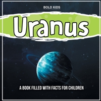 Uranus: A Book Filled With Facts For Children 107171208X Book Cover