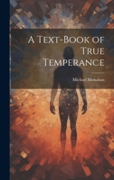 A Text-book of True Temperance 1022105000 Book Cover