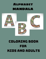 ALPHABET MANDALA Coloring Book for Kids and Adults: Stress relief, Relax, Perfect gifts for Children and Adults. B08X5GPPPK Book Cover