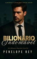 BILIONÁRIO INDOMÁVEL: Um Romance Sombrio de Bilionário Why Choose (Série Bilionário Insaciável: Romance Bilionário Sombrio e Picante com Diferença de Idade, Proximidade Forçada) (Portuguese Edition) B0GZ4SVVBJ Book Cover