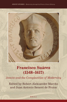 Francisco Suárez (15481617): (Jesuit Studies: Modernity Through the Prism of Jesuit History, 22) 9004395644 Book Cover