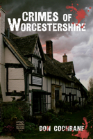 Crimes of Worcestershire 1445604973 Book Cover