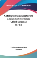 Catalogus Manuscriptorum Codicum Bibliothecae Uffenbachianae 1104107430 Book Cover