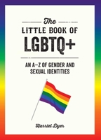 The Little Book of LGBTQ+: An A-Z of Gender and Sexual Identities 1627783237 Book Cover