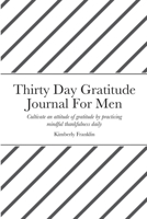 Thirty Day Gratitude Journal For Men 1716383862 Book Cover