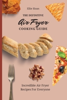 The Definitive Air Fryer Cooking Guide: Incredible Air Fryer Recipes For Everyone 1803174951 Book Cover