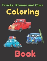 Trucks, Planes and Cars Coloring Book: COLORING AND ACTIVITY BOOK FOR KIDS AND TODDLERS IN PRESCHOOL AGES 2 TO 15, 42 pages 8.5 by 11. 1654435295 Book Cover