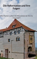 Die Reformation und ihre Folgen - Wie Marten Luther die Missstände der Kirche anprangert (German Edition) 3347976762 Book Cover