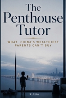 The Penthouse Tutor: What China's Wealthiest Parents Can't Buy B0H8HZZ5BT Book Cover