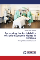 Enhancing the Justiciability of Socio-Economic Rights in Ethiopia: Through Integrated Approach 3659153575 Book Cover
