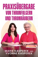 Praxisübergabe: Von Thronfolgern und Thronräubern (German Edition) B0DXCH3PS9 Book Cover