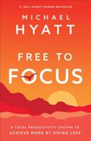 Free to Focus: A Total Productivity System to Achieve More by Doing Less 0801075262 Book Cover