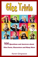 Glee Trivia : 100 Questions and Answers About Glee Facts, Characters and Many More. B08D4QXDCM Book Cover