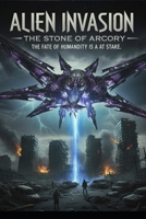Alien Invasion - The Stone of Arcory B0FW49WXNH Book Cover