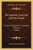 The Spanish Conscript And His Family: A Tale On Napoleon's Campaign In Russia 1165771144 Book Cover