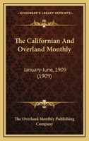 The Californian And Overland Monthly: January-June, 1909 0548816336 Book Cover