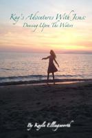 Kay's Adventures with Jesus: Dancing Upon the Waters 1540645142 Book Cover