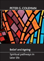 Belief and Ageing: Spiritual Pathways in Later Life 1847424597 Book Cover