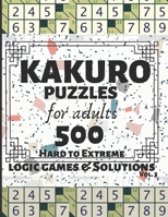 Kakuro Puzzles for Adults: 500 Logic Games and Solutions for Adults and Seniors. Moderate and Hard Puzzles. Large Print Multiple Grids  Vol 3 1697307159 Book Cover