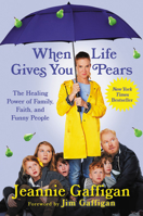 When Life Gives You Pears: The Healing Power of Family, Faith, and Funny People 1549152521 Book Cover