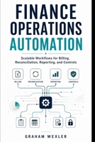 Finance Operations Automation: Scalable Workflows for Billing, Reconciliation, Reporting, and Controls B0GYTBRST2 Book Cover
