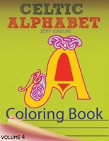 Celtic Alphabet Coloring Book: Celtic Letters: A Set of 26 Original, Hand-Drawn Letters To Color 1546711473 Book Cover