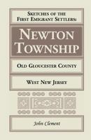 Sketches of the first emigrant settlers in Newton Township, old Gloucester County, West New Jersey 0788415328 Book Cover