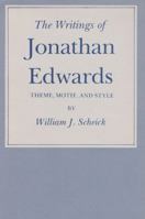 The Writings of Jonathan Edwards: Theme, Motif and Style 1585440922 Book Cover