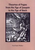 Theories of Fugue from the Age of Josquin to the Age of Bach 1580461506 Book Cover