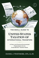 The Small Guide to United States Taxation of International Transactions: A Clear and Practical Summarised Presentation of U. S. Cross-Border Taxation Rules B0DVLL9166 Book Cover