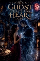 The Ghost Who Stole My Heart (Paranormal Romance Books) B0HD9MP4MP Book Cover
