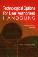 Technological Options for User-Authorized Handguns: A Technology-Readiness Assessment 0309096995 Book Cover