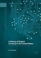 A History of Digital Currency in the United States: New Technology in an Unregulated Market 1137568690 Book Cover