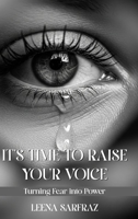 It's Time to Raise Your Voice: Turning Fear into Power 1918495262 Book Cover