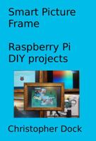 Smart Picture Frame: Raspberry Pi DIY projects 195293009X Book Cover